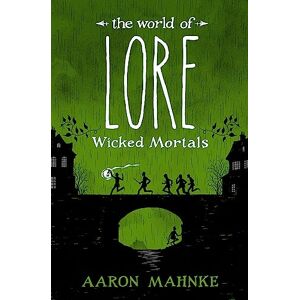 Mahnke, Aaron The World of Lore, Volume 2: Wicked Mortals: Now a major online streaming series Mahnke, Aaron The World of Lore, Volume 2: Wicked Mortals: Now a major online streaming series