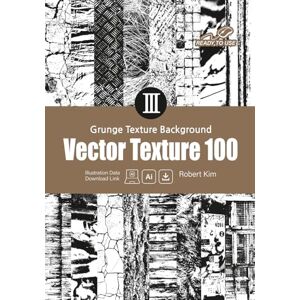 Kim, Robert Grunge Texture Background : Vector Texture 100: for Designers, Artists, Architects, Educators Kim, Robert Grunge Texture Background : Vector Texture 100: for Designers, Artists, Architects, Educators