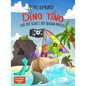 Lombardi, Pietro Dino Tino und der Schatz der Singhai-Piraten: von Pietro Lombardi, Band 3 Lombardi, Pietro Dino Tino und der Schatz der Singhai-Piraten: von Pietro Lombardi, Band 3