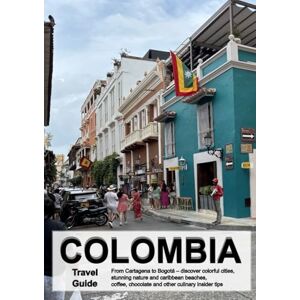 Nachtigäller, Timo COLOMBIA Travel Guide: From Cartagena to Bogotá – discover colorful cities, stunning nature and caribbean beaches, coffee, chocolate and other culinary insider tips Nachtigäller, Timo COLOMBIA Travel Guide: From Cartagena to Bogotá – discover colorful cities, stunning nature and caribbean beaches, coffee, chocolate and other culinary insider tips