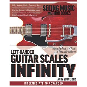 Schneider, Andy Left-Handed Guitar Scales Infinity: Master the Universe of Scales in Every Style and Genre Schneider, Andy Left-Handed Guitar Scales Infinity: Master the Universe of Scales in Every Style and Genre