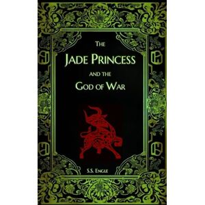 Engle, S.S. The Jade Princess and the God of War Engle, S.S. The Jade Princess and the God of War