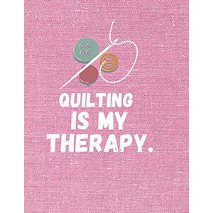 edition, livre Quilting is My Therapy: Funny Quilting lined journal(120 Pages, 8,5 x 11),Gifts for Quilters who loves Quilting .Gift For Quilter or a Woman that Sews edition, livre Quilting is My Therapy: Funny Quilting lined journal(120 Pages, 8,5 x 11),Gifts for Quilters who loves Quilting .Gift For Quilter or a Woman that Sews