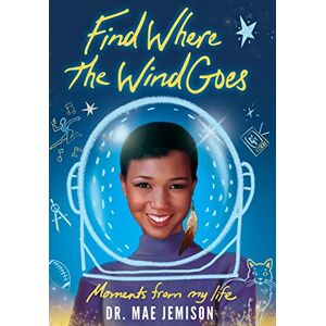 Jemison, Mae Find Where the Wind Goes: Moments From My Life Jemison, Mae Find Where the Wind Goes: Moments From My Life