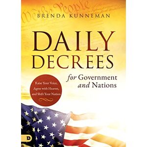 Kunneman, Brenda Daily Decrees for Government and Nations: Raise Your Voice, Agree with Heaven, and Shift Your Nation Kunneman, Brenda Daily Decrees for Government and Nations: Raise Your Voice, Agree with Heaven, and Shift Your Nation