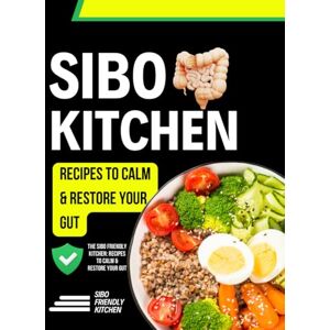 Callahan Press, Derek The SIBO Friendly Kitchen: Recipes to Calm & Restore Your Gut Callahan Press, Derek The SIBO Friendly Kitchen: Recipes to Calm & Restore Your Gut