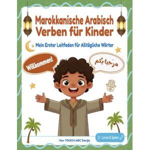 ABC, TOUCH Marokkanische Arabisch Verben für Kinder: Ein interaktiver Leitfaden für Eltern & Lehrer zum spielerischen Erlernen marokkanischer Darija-Verben ABC, TOUCH Marokkanische Arabisch Verben für Kinder: Ein interaktiver Leitfaden für Eltern & Lehrer zum spielerischen Erlernen marokkanischer Darija-Verben