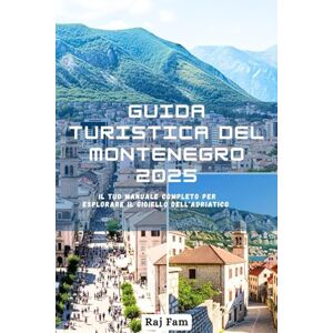 Fam, Raj Guida turistica del Montenegro 2025: Il tuo manuale completo per esplorare il gioiello dell'Adriatico Fam, Raj Guida turistica del Montenegro 2025: Il tuo manuale completo per esplorare il gioiello dell'Adriatico