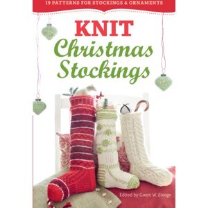 W. Steege, Gwen Knit Christmas Stockings, 2nd Edition: 19 Patterns for Stockings & Ornaments W. Steege, Gwen Knit Christmas Stockings, 2nd Edition: 19 Patterns for Stockings & Ornaments