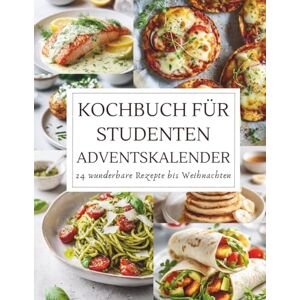 Tannwald, Amara Kochbuch für Studenten Adventskalender: 24 einfache & günstige Rezepte für die Adventszeit Schnell, lecker & stressfrei kochen Geschenkidee für Studenten und Kochanfänger Tannwald, Amara Kochbuch für Studenten Adventskalender: 24 einfache & günstige Rezepte für die Adventszeit Schnell, lecker & stressfrei kochen Geschenkidee für Studenten und Kochanfänger