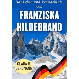Bergmann, Clara R. Das Leben und Vermächtnis von Franziska Hildebrand (Inspirierende Geschichten von Wintersport-Champions) Bergmann, Clara R. Das Leben und Vermächtnis von Franziska Hildebrand (Inspirierende Geschichten von Wintersport-Champions)