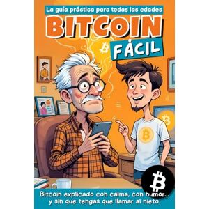 Hernández, JJ BITCOIN FACIL: La guía PRACTICA para todas las edades Bitcoin explicado con calma, con humor… y sin que tengas que llamar al experto de la familia. Hernández, JJ BITCOIN FACIL: La guía PRACTICA para todas las edades Bitcoin explicado con calma, con humor… y sin que tengas que llamar al experto de la familia.