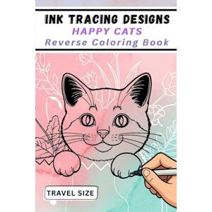 Mindful Lines Press Ink Tracing Designs Happy Cats Reverse Coloring Book: 25 Joyful White Line Designs on Watercolor Backgrounds for Calm Creativity, Mood-Based Tracing & Travel-Friendly Relaxation Mindful Lines Press Ink Tracing Designs Happy Cats Reverse Coloring Book: 25 Joyful White Line Designs on Watercolor Backgrounds for Calm Creativity, Mood-Based Tracing & Travel-Friendly Relaxation