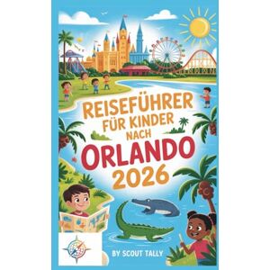 Mannesmann Tally Reiseführer für Kinder nach Orlando 2026: Das Abenteuer-Handbuch für Ihre Familie: Freizeitparks, Wildtiere & mehr (Die Kleine Entdecker-Serie) Mannesmann Tally Reiseführer für Kinder nach Orlando 2026: Das Abenteuer-Handbuch für Ihre Familie: Freizeitparks, Wildtiere & mehr (Die Kleine Entdecker-Serie)