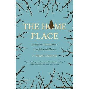 Lanham, J. Drew The Home Place: Memoirs of a Colored Man's Love Affair with Nature Lanham, J. Drew The Home Place: Memoirs of a Colored Man's Love Affair with Nature