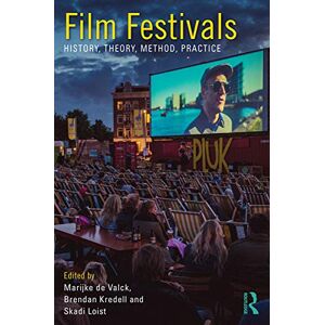 Film Festivals: History, Theory, Method, Practice Film Festivals: History, Theory, Method, Practice