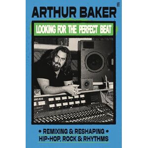 Baker, Arthur Looking for the Perfect Beat: Remixing and Reshaping Hip-Hop, Rock and Rhythms Baker, Arthur Looking for the Perfect Beat: Remixing and Reshaping Hip-Hop, Rock and Rhythms