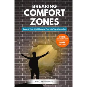 Mindshift, Lyric Breaking Comfort Zones: Breaking Comfort Zones: More Discomfort, More Growth, Expand Your World Beyond Fear Into Transformation! (Mindshift: A Personal Journey of Inner Liberation) Mindshift, Lyric Breaking Comfort Zones: Breaking Comfort Zones: More Discomfort, More Growth, Expand Your World Beyond Fear Into Transformation! (Mindshift: A Personal Journey of Inner Liberation)