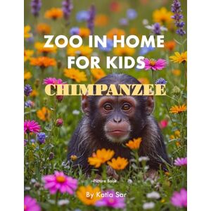 Sar, Katia Zoo In Home For Kids Chimpanzee: A perfect Coffee Table Picture Book For Animal Lovers and Nature Enthusiasts . Sar, Katia Zoo In Home For Kids Chimpanzee: A perfect Coffee Table Picture Book For Animal Lovers and Nature Enthusiasts .