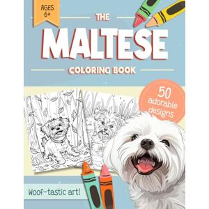 Pastel Dreams Press Maltese Coloring Book: 50 Easy and Relaxing Dog Colouring Pages in Many Different Fun Settings for Kids, Adults and All Malt Owners, Moms & Dads Pastel Dreams Press Maltese Coloring Book: 50 Easy and Relaxing Dog Colouring Pages in Many Different Fun Settings for Kids, Adults and All Malt Owners, Moms & Dads