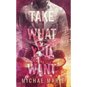 Marie, Michae Take What You Want: A Second Chance, Brother's Best Friend, Rockstar Romance (Whisper Me Nothings) Marie, Michae Take What You Want: A Second Chance, Brother's Best Friend, Rockstar Romance (Whisper Me Nothings)