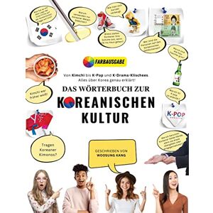 Kang, Woosung Das Wörterbuch zur Koreanischen Kultur: Von Kimchi bis K-Pop und K-Drama-Klischees. Alles über Korea genau erklärt! (Korea Travel) Kang, Woosung Das Wörterbuch zur Koreanischen Kultur: Von Kimchi bis K-Pop und K-Drama-Klischees. Alles über Korea genau erklärt! (Korea Travel)