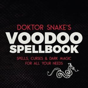 Snake, Doktor Doktor Snake's Voodoo Spellbook: Spells, Curses & Dark Magic For All Your Needs Snake, Doktor Doktor Snake's Voodoo Spellbook: Spells, Curses & Dark Magic For All Your Needs