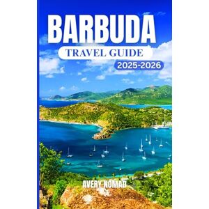 Avery BARBUDA TRAVEL GUIDE 2025-2026: A Complete Travel Companion with Insider Tips, Local Secrets, and Must-See Destinations Avery BARBUDA TRAVEL GUIDE 2025-2026: A Complete Travel Companion with Insider Tips, Local Secrets, and Must-See Destinations