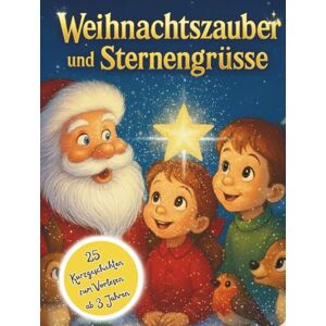 Nebelberg, Sam Weihnachtszauber und Sternengrüsse: Ein Vorlesebuch mit traumhaften Gute-Nacht-Geschichten ab 3 Jahren Nebelberg, Sam Weihnachtszauber und Sternengrüsse: Ein Vorlesebuch mit traumhaften Gute-Nacht-Geschichten ab 3 Jahren