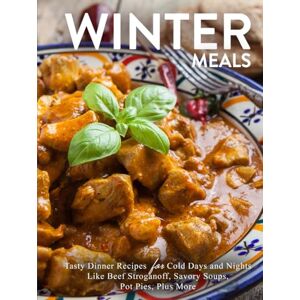 Press, BookSumo Winter Meals: Tasty Dinner Recipes for Cold Days and Nights Like Beef Stroganoff, Savory Soups, Pot Pies, Plus More (Winter Recipes) Press, BookSumo Winter Meals: Tasty Dinner Recipes for Cold Days and Nights Like Beef Stroganoff, Savory Soups, Pot Pies, Plus More (Winter Recipes)
