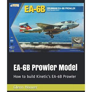 EA-6B Prowler Model: How to build Kinetic’s EA-6B Prowler (A Glenn Hoover Model Build Instruction Series Grayscale Interior) EA-6B Prowler Model: How to build Kinetic’s EA-6B Prowler (A Glenn Hoover Model Build Instruction Series Grayscale Interior)