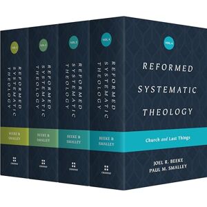 Beeke Reformed Systematic Theology Series (4-Volume Set): Revelation and God/ Man and Christ/ Spirit and Salvation/ Church and Last Things: 1-4 Beeke Reformed Systematic Theology Series (4-Volume Set): Revelation and God/ Man and Christ/ Spirit and Salvation/ Church and Last Things: 1-4