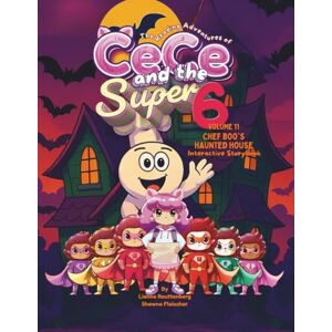 Routtenberg, Lianne The Reading Adventures of CeCe and the Super 6: Volume 11: Chef Boo's Haunted House Routtenberg, Lianne The Reading Adventures of CeCe and the Super 6: Volume 11: Chef Boo's Haunted House