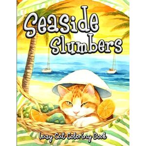 Seidel, Laura Seaside Slumbers Lazy Cat Coloring Book for Adults: Soothe Your Soul with Adorable Feline Beach Adventures Seidel, Laura Seaside Slumbers Lazy Cat Coloring Book for Adults: Soothe Your Soul with Adorable Feline Beach Adventures