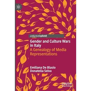 De Blasio, Emiliana Gender and Culture Wars in Italy: A Genealogy of Media Representations De Blasio, Emiliana Gender and Culture Wars in Italy: A Genealogy of Media Representations