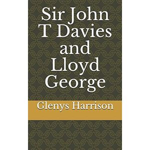 Harrison, Glenys Sir John T Davies and Lloyd George Harrison, Glenys Sir John T Davies and Lloyd George