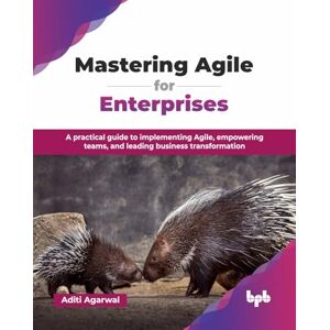 Agarwal, Aditi Mastering Agile for Enterprises: A practical guide to implementing Agile, empowering teams, and leading business transformation (English Edition) Agarwal, Aditi Mastering Agile for Enterprises: A practical guide to implementing Agile, empowering teams, and leading business transformation (English Edition)