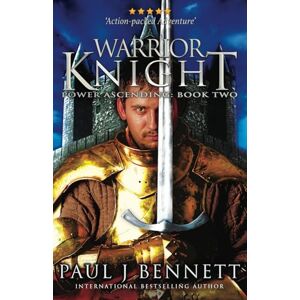 Bennett, Paul J Warrior Knight: An Epic Military Fantasy Novel: An Epic Fantasy Novel: 2 (Power Ascending) Bennett, Paul J Warrior Knight: An Epic Military Fantasy Novel: An Epic Fantasy Novel: 2 (Power Ascending)