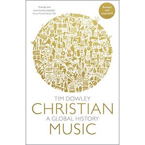 Dowley, Tim Christian Music: A global history (revised and expanded) Dowley, Tim Christian Music: A global history (revised and expanded)