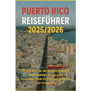 HARDING, JAMES D. Puerto Rico Reiseführer 2025/2026: Entdecken Sie die besten Strände, Regenwälder, Kultur und Inselabenteuer in Vieques, Culebra und Umgebung HARDING, JAMES D. Puerto Rico Reiseführer 2025/2026: Entdecken Sie die besten Strände, Regenwälder, Kultur und Inselabenteuer in Vieques, Culebra und Umgebung