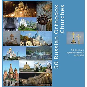 Vlasov, Andrey 50 Russian Orthodox Churches: A Photo Travel Experience Vlasov, Andrey 50 Russian Orthodox Churches: A Photo Travel Experience