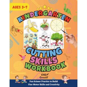 Creatif, CMD Kindergarten Scissor Skills Workbook: Over 60 Pages of Fun Cutting Practice & Fine Motor Skill Development: Engaging Scissor & Cutting Activities for ... and Kindergarten Activity Books for Kids) Creatif, CMD Kindergarten Scissor Skills Workbook: Over 60 Pages of Fun Cutting Practice & Fine Motor Skill Development: Engaging Scissor & Cutting Activities for ... and Kindergarten Activity Books for Kids)