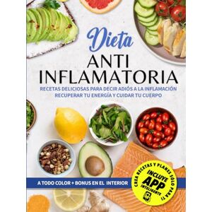 Carter, Isabella Dieta Antiinflamatoria: Recetas Deliciosas Para Decir Adiós a la Inflamación, Recuperar Tu Energía y Cuidar Tu Cuerpo. Carter, Isabella Dieta Antiinflamatoria: Recetas Deliciosas Para Decir Adiós a la Inflamación, Recuperar Tu Energía y Cuidar Tu Cuerpo.