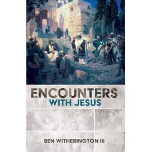 Witherington III, Ben Encounters with Jesus Witherington III, Ben Encounters with Jesus