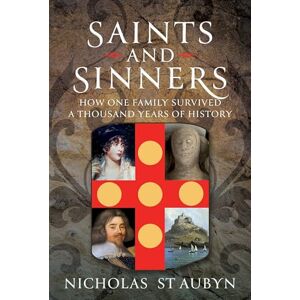 Nicholas St Aubyn Saints & Sinners: How My Family Survived A Thousand Years Of History Nicholas St Aubyn Saints & Sinners: How My Family Survived A Thousand Years Of History
