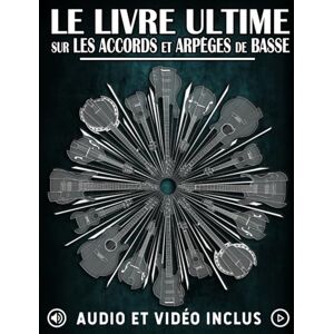Golden, Karl Le Livre Ultime sur les Accords et Arpèges de Basse: Apprenez les accords et arpèges essentiels grâce à des exercices et des fichiers audio/vidéo. (Les meilleurs livres sur la basse) Golden, Karl Le Livre Ultime sur les Accords et Arpèges de Basse: Apprenez les accords et arpèges essentiels grâce à des exercices et des fichiers audio/vidéo. (Les meilleurs livres sur la basse)