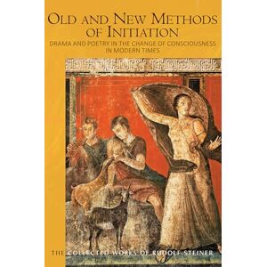 Steiner, Rudolf Old and New Methods of Initiation: Drama and Poetry in the Change of Consciousness in Modern Times (The Collected Works of Rudolf Steiner) Steiner, Rudolf Old and New Methods of Initiation: Drama and Poetry in the Change of Consciousness in Modern Times (The Collected Works of Rudolf Steiner)