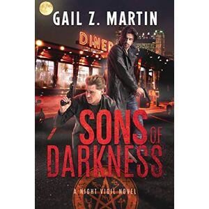 Martin, Gail Z. Sons of Darkness: A Night Vigil Novel: 1 Martin, Gail Z. Sons of Darkness: A Night Vigil Novel: 1