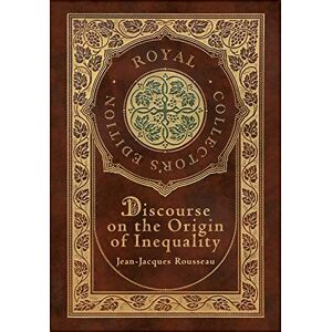 Rousseau, Jean-Jacques Discourse on the Origin of Inequality (Royal Collector's Edition) (Case Laminate Hardcover with Jacket) Rousseau, Jean-Jacques Discourse on the Origin of Inequality (Royal Collector's Edition) (Case Laminate Hardcover with Jacket)