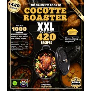 YALDIDIMIR, BALDARIV The Big Recipes Book of COCOTTE ROASTER: More than 420 simple, authentic and varied slow cooking recipes: Pot-au-Feu, Beef Bourguignon, Coq au Vin, ... Braises, Stews for Beginners and Pros YALDIDIMIR, BALDARIV The Big Recipes Book of COCOTTE ROASTER: More than 420 simple, authentic and varied slow cooking recipes: Pot-au-Feu, Beef Bourguignon, Coq au Vin, ... Braises, Stews for Beginners and Pros